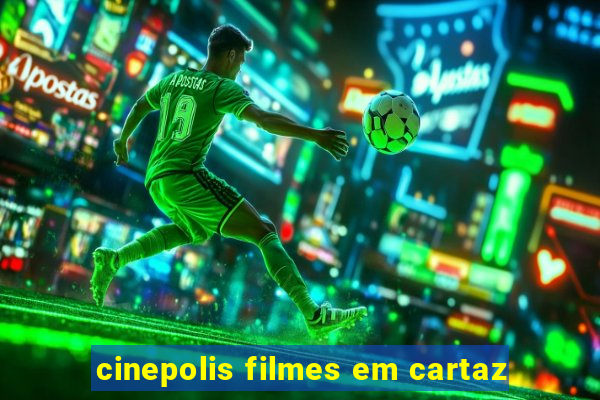 cinepolis filmes em cartaz